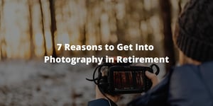 7 Reasons to Get Into Photography in Retirement
