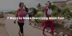 7 Ways to Make Exercising More Fun!