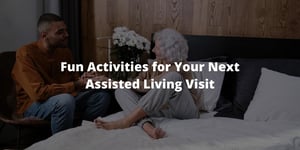 Fun Activities for Your Next Assisted Living Visit