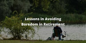 Lessons in Avoiding Boredom in Retirement (1)
