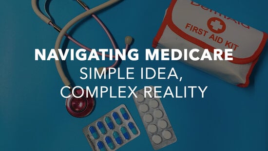 Navigating Medicare: Simple Idea, Complex Reality
