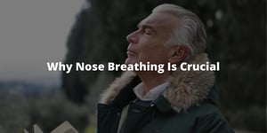 Why Nose Breathing Is Crucial