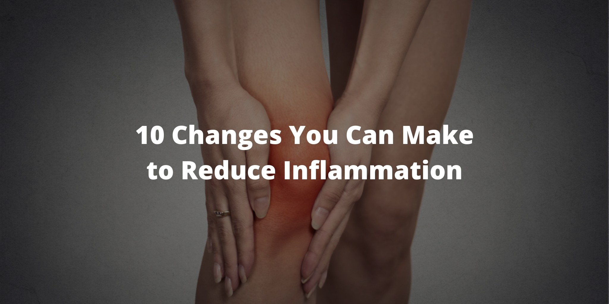 10 Changes You Can Make to Reduce Inflammation