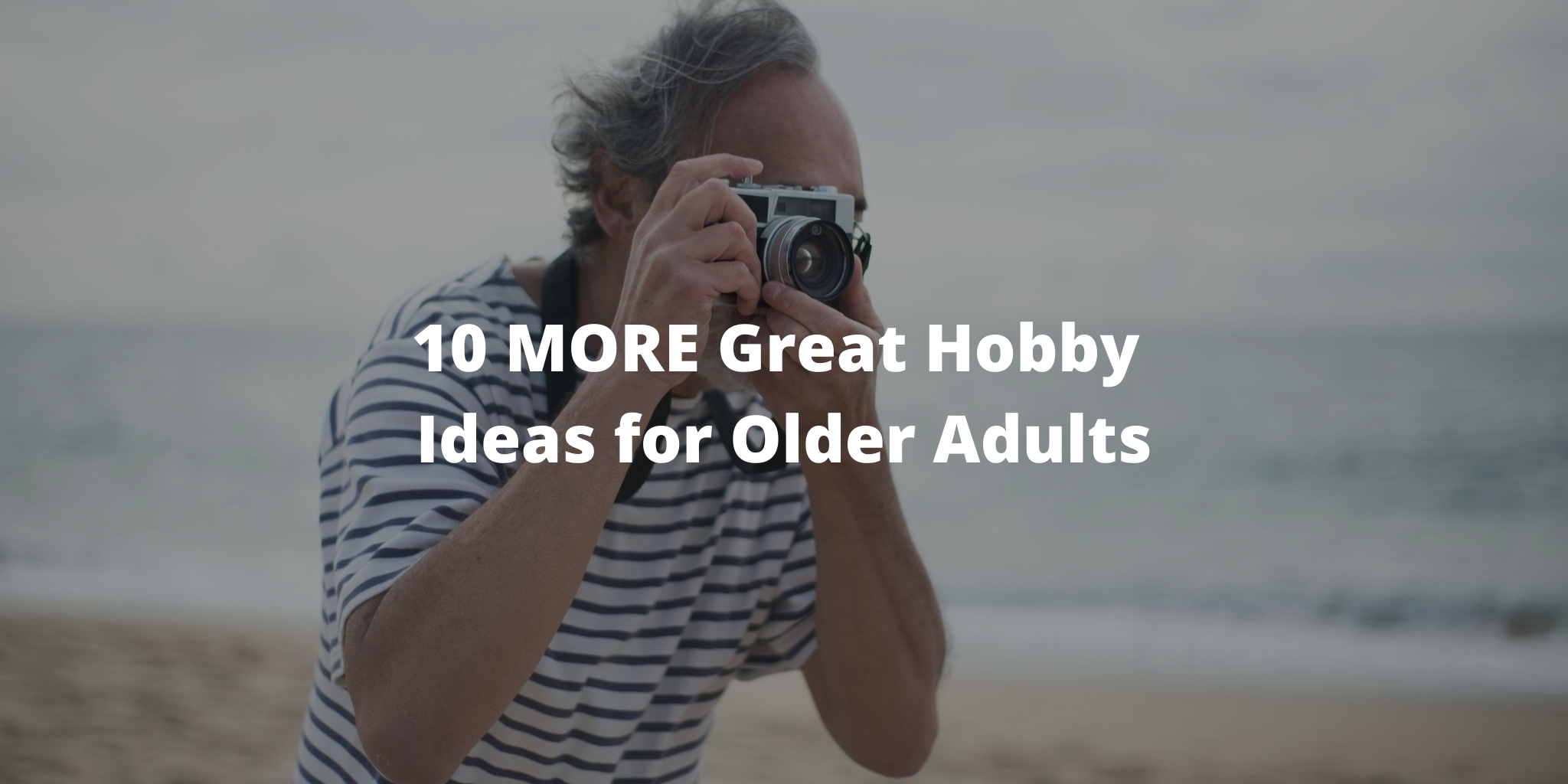 10 MORE Great Hobby Ideas for Older Adults