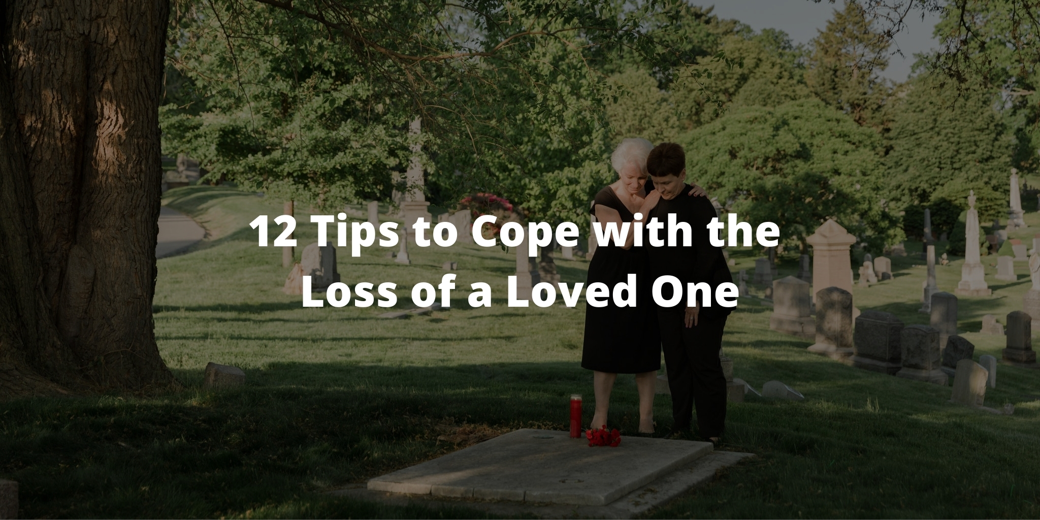 12 Tips to Cope with the Loss of a Loved One