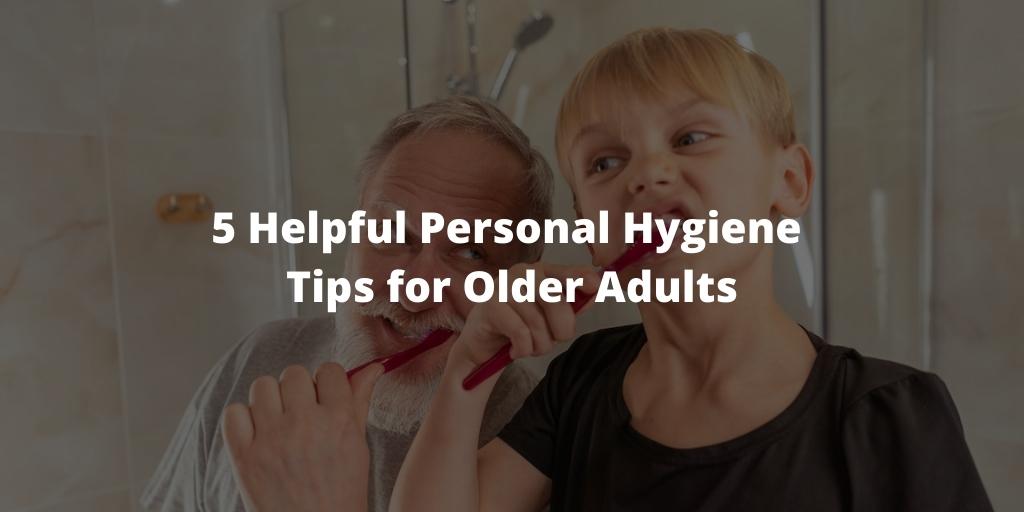 5 Helpful Personal Hygiene Tips for Older Adults