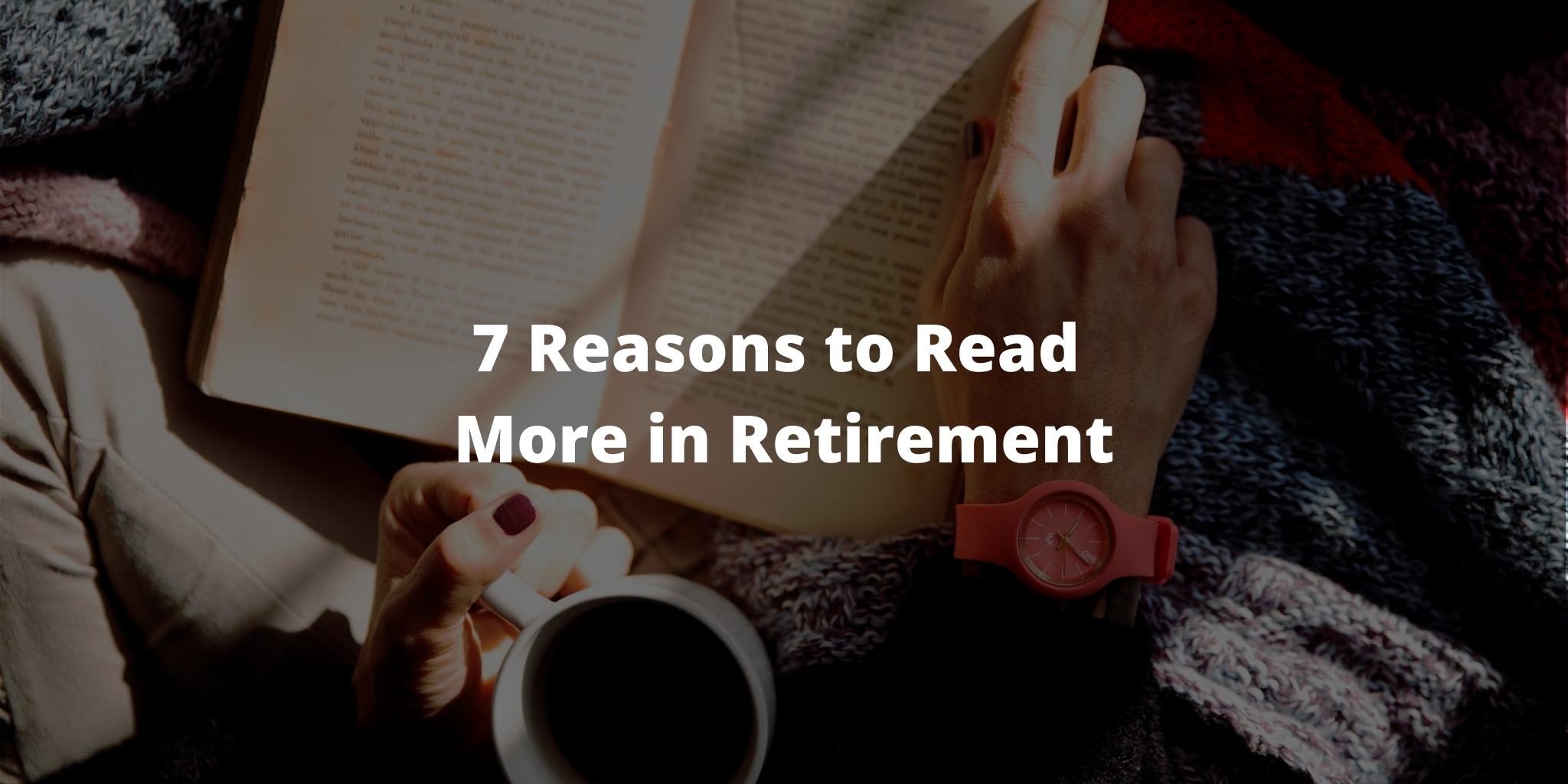7 Reasons to Read More in Retirement