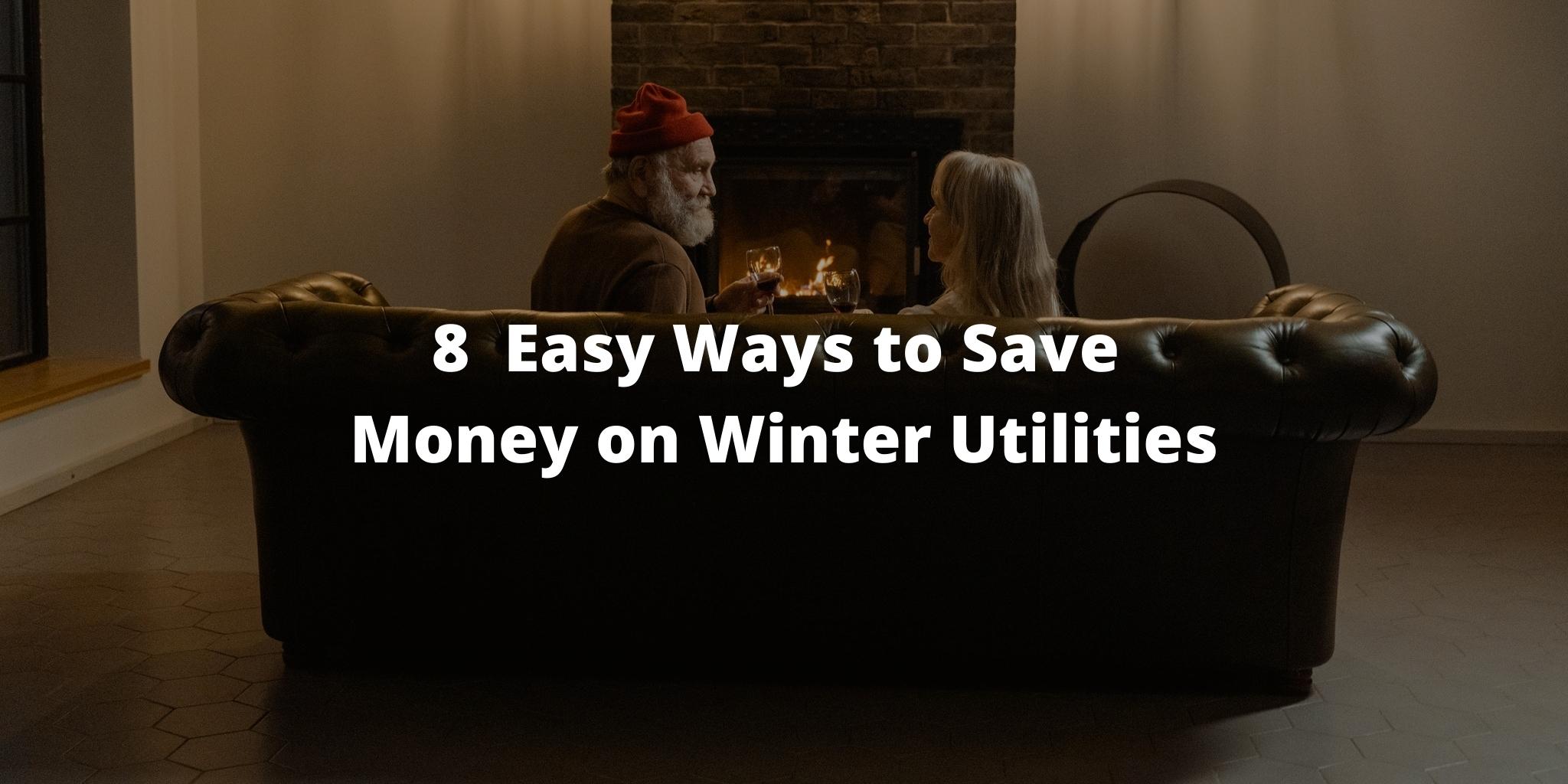 8 Easy Ways to Save Money on Winter Utilities