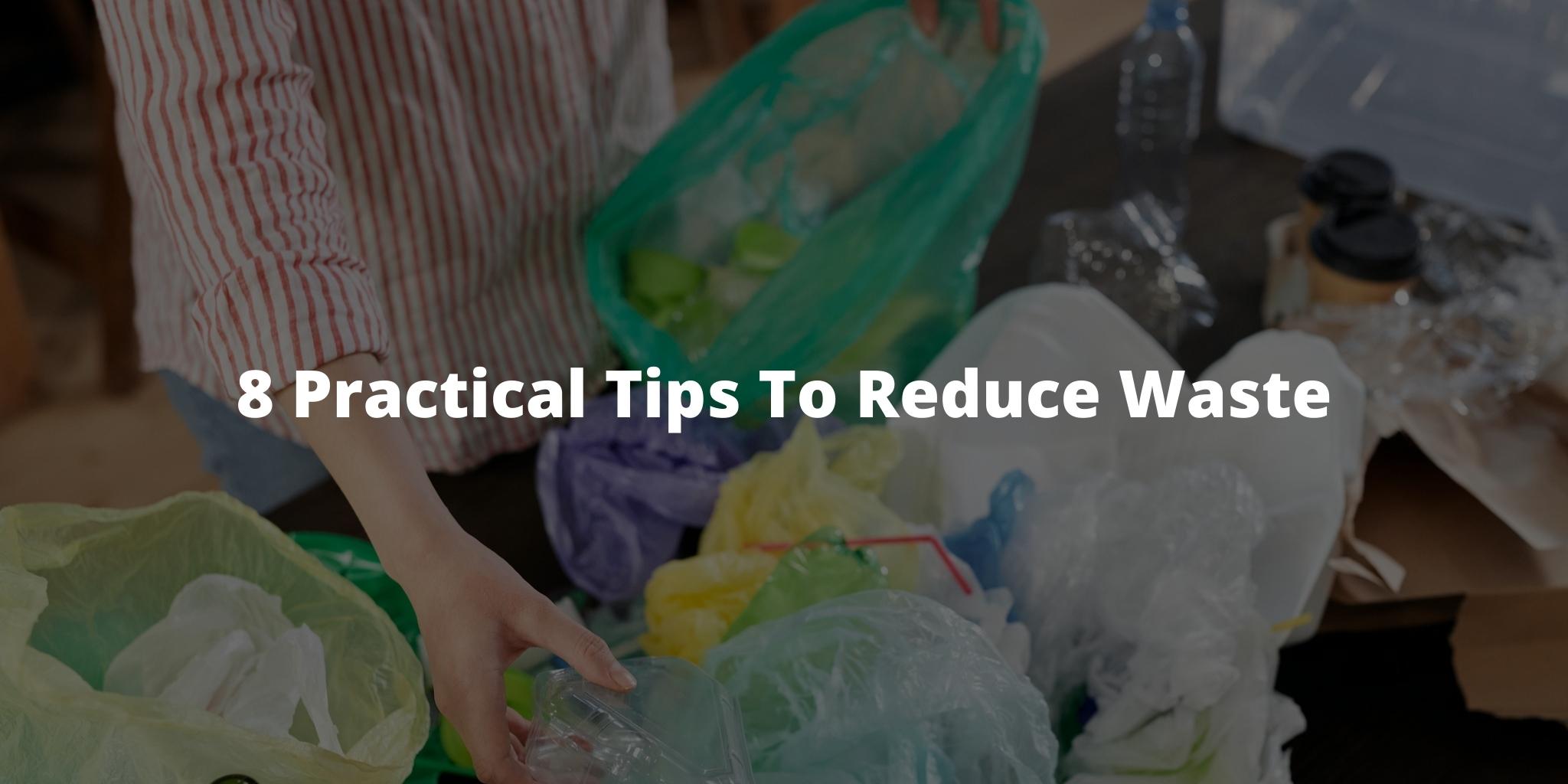 8 Practical Tips To Reduce Waste