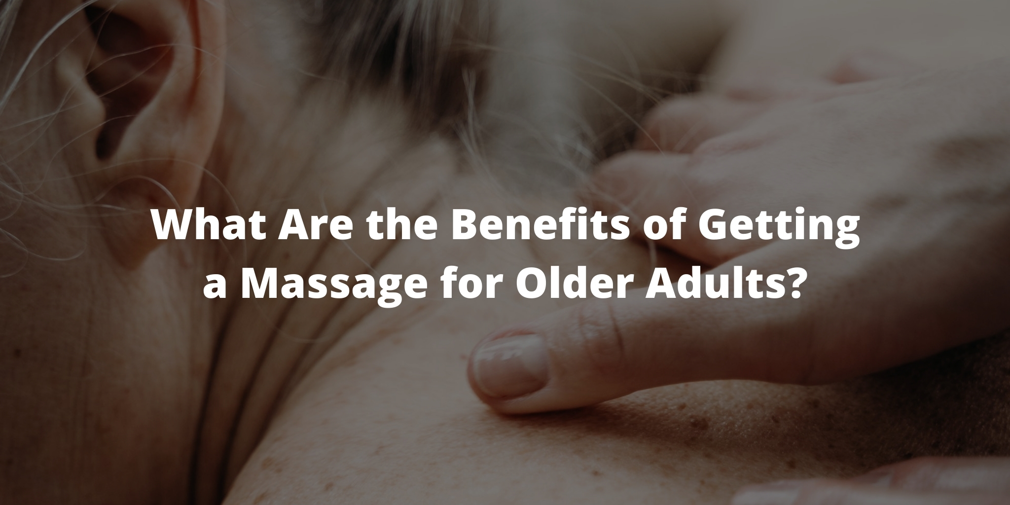 What Are the Benefits of Getting a Massage for Older Adults?