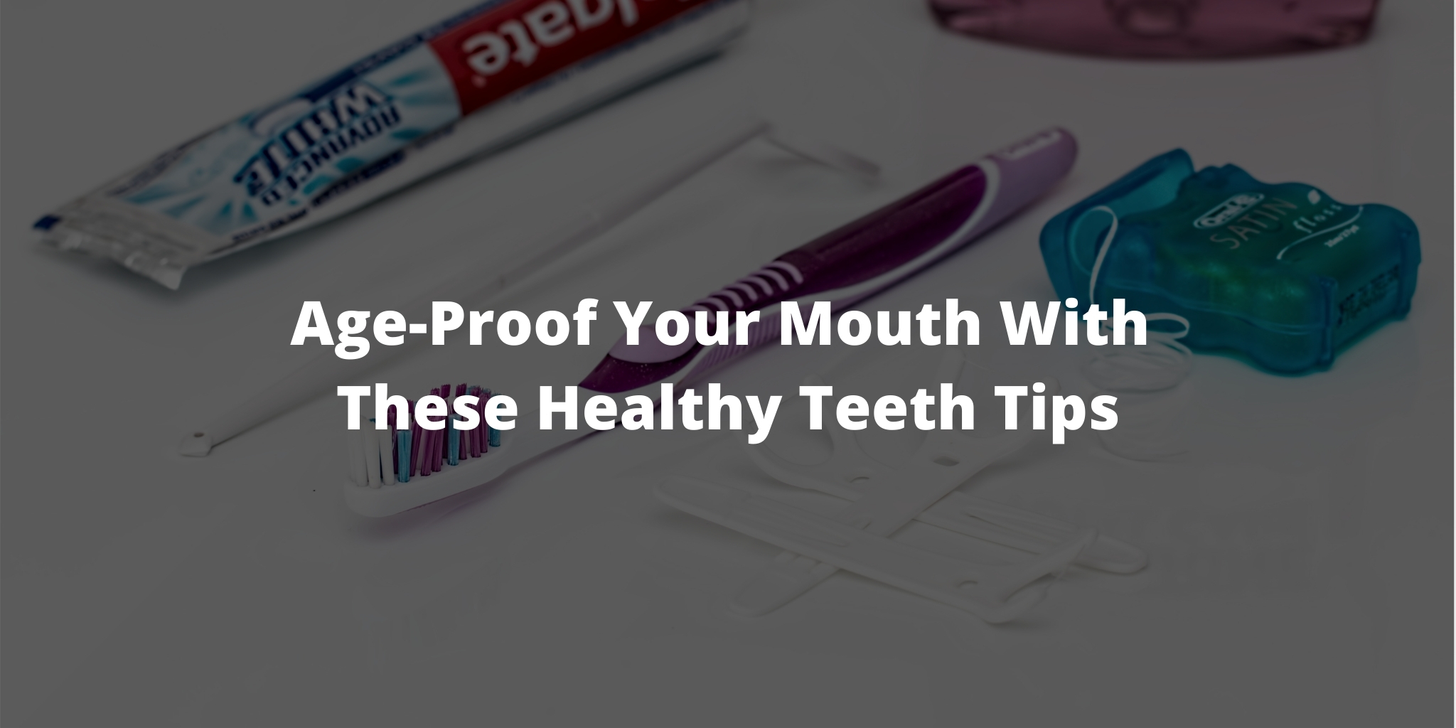 Age-Proof Your Mouth With These Healthy Teeth Tips