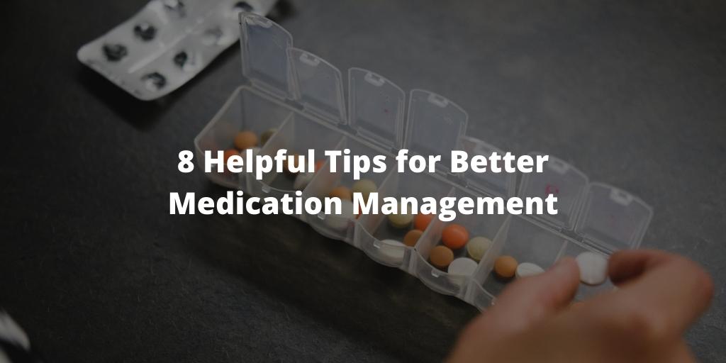 8 Helpful Tips for Better Medication Management