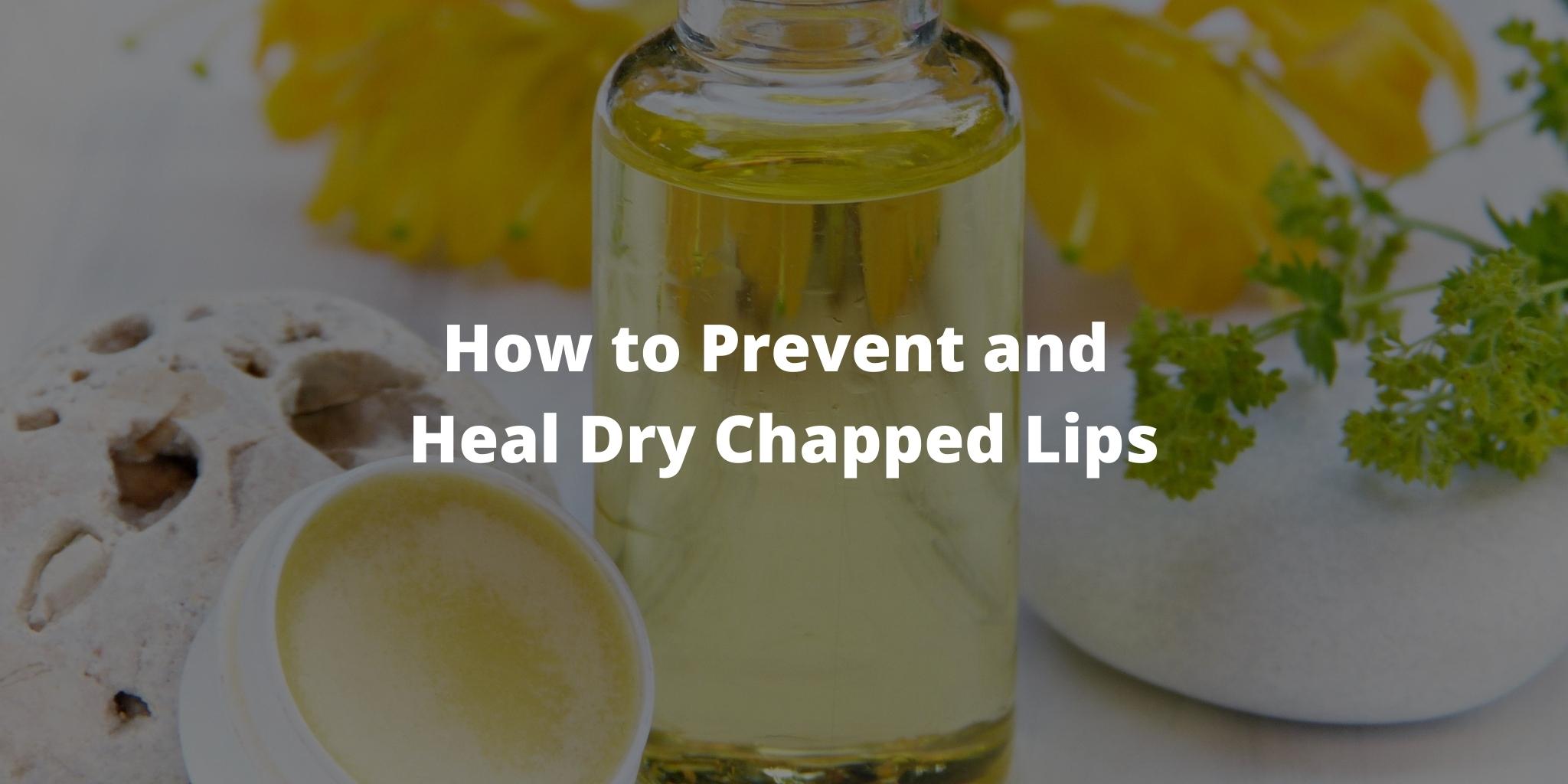 How to Prevent and Heal Dry Chapped Lips