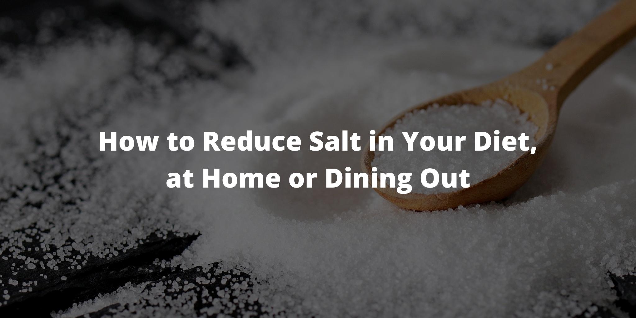 How to Reduce Salt in Your Diet, at Home or Dining Out