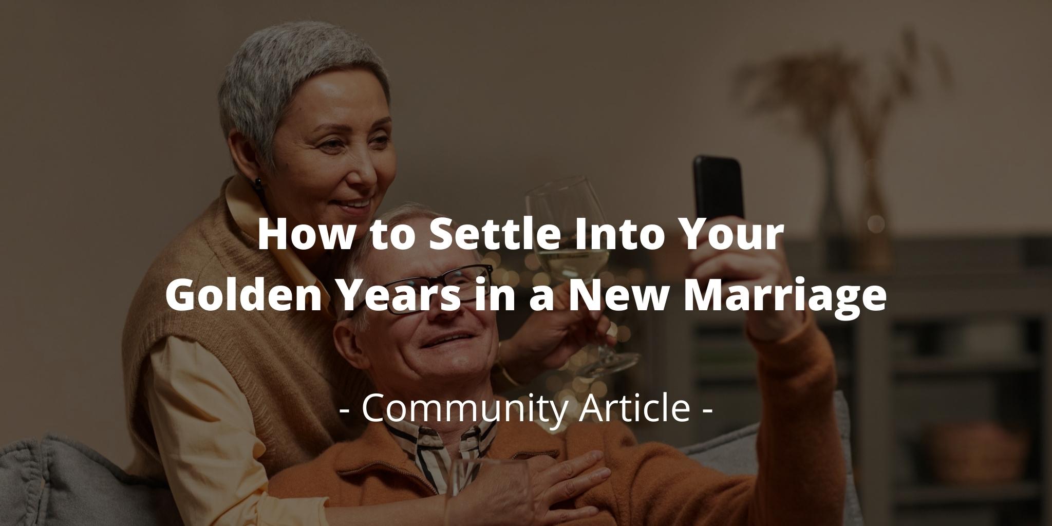 How to Settle Into Your Golden Years in a New Marriage