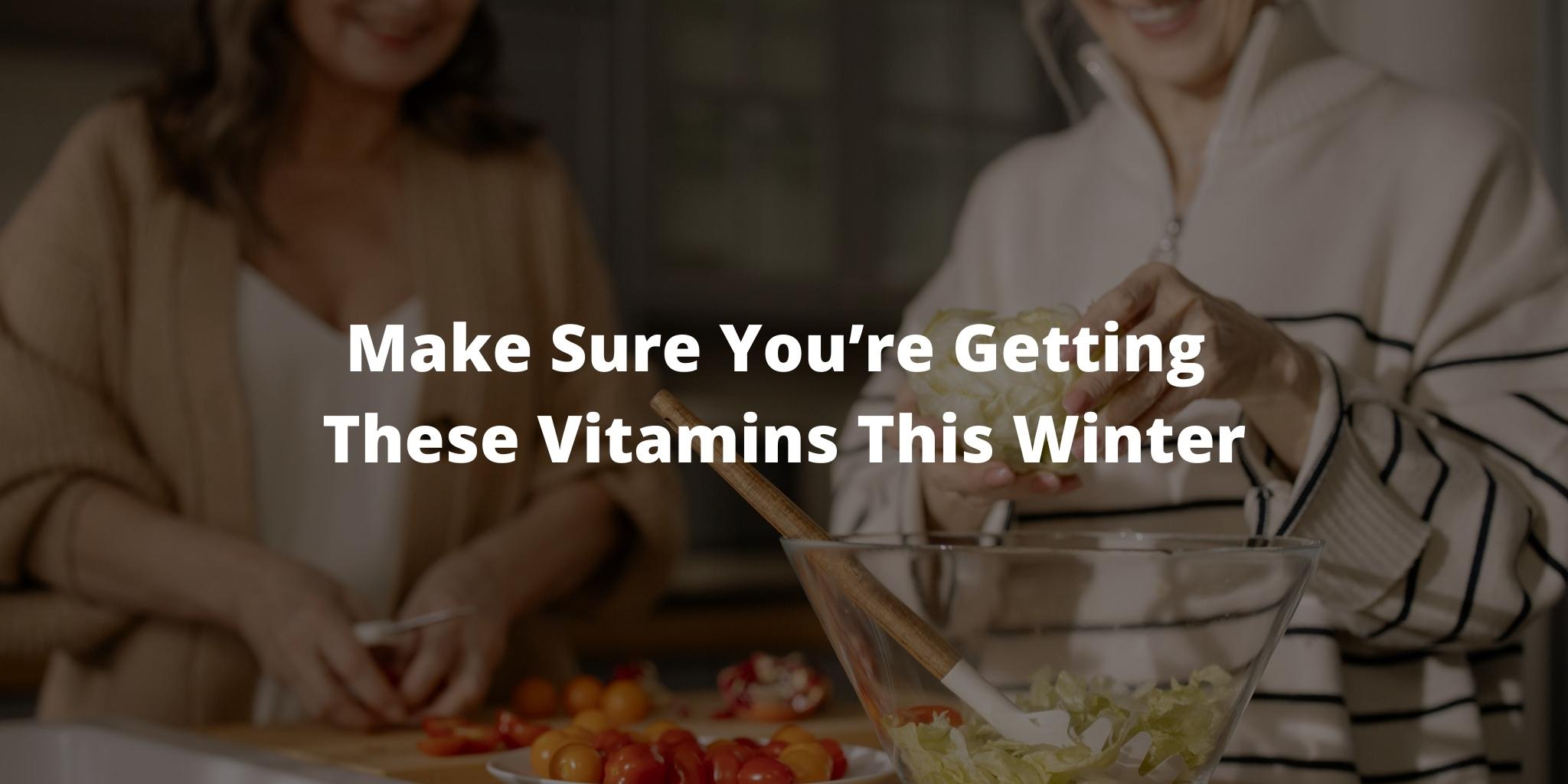 Make Sure You’re Getting These Vitamins This Winter