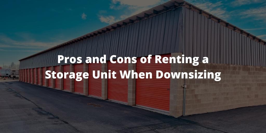 Pros and Cons of Renting a Storage Unit When Downsizing