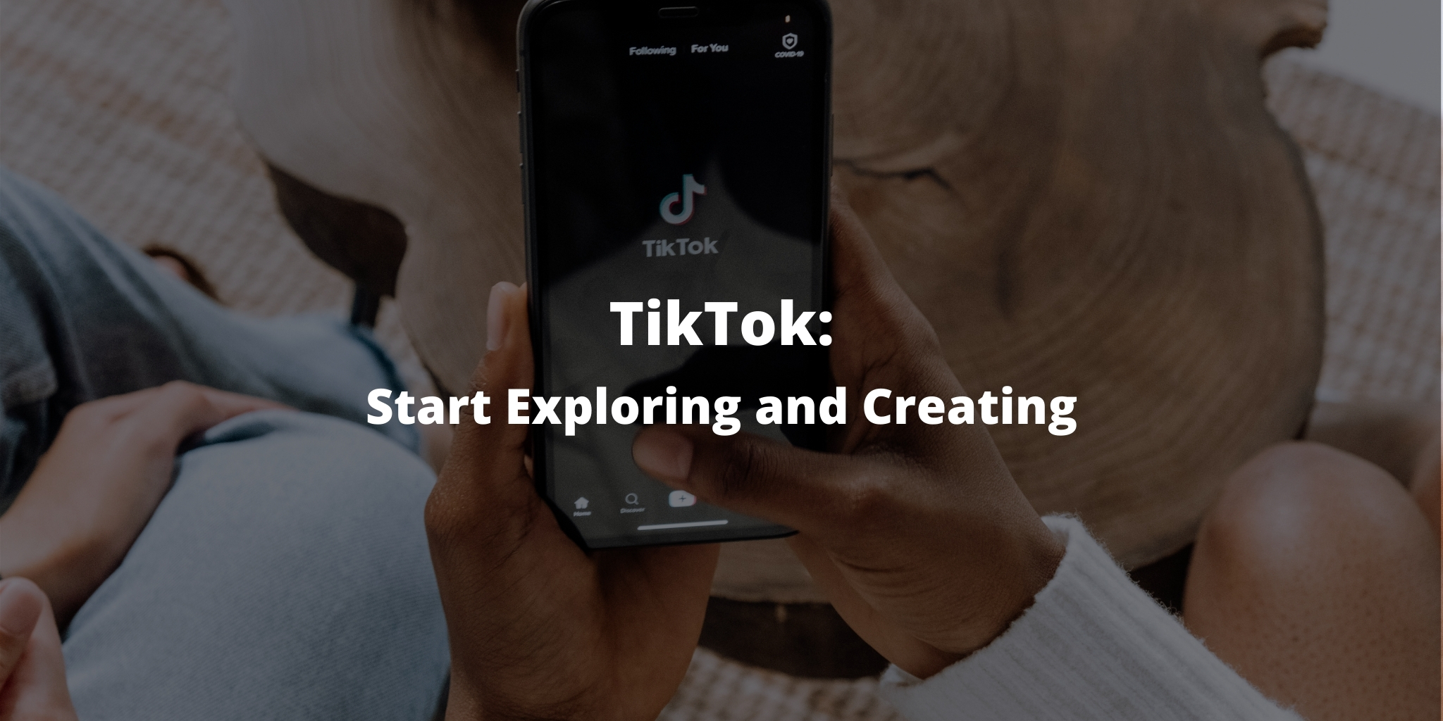 TikTok: Start Exploring and Creating