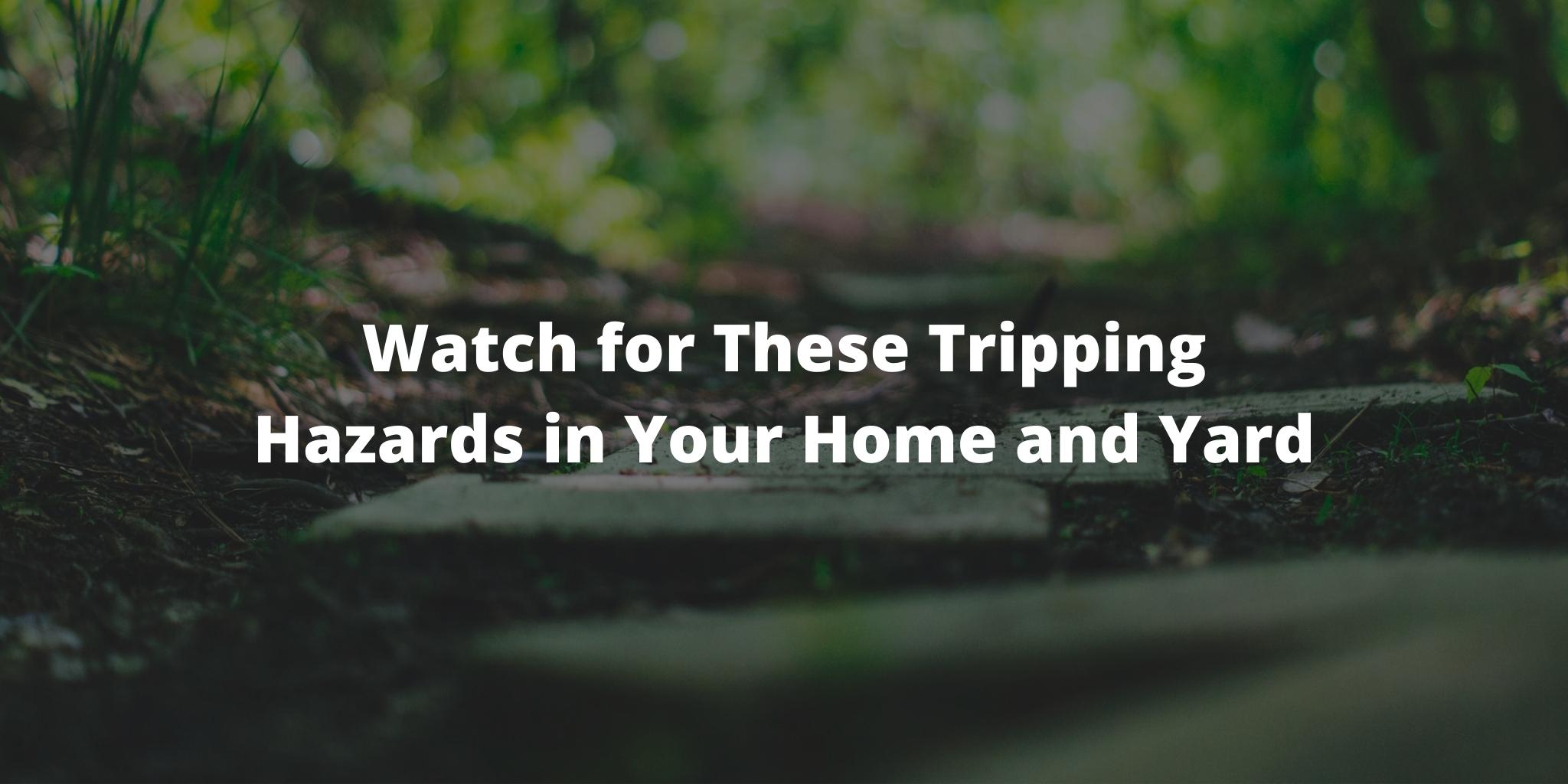 Watch for These Tripping Hazards in Your Home and Yard
