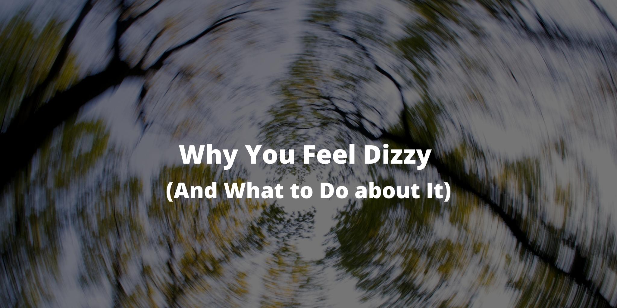 Why You Feel Dizzy (And What to Do about It)