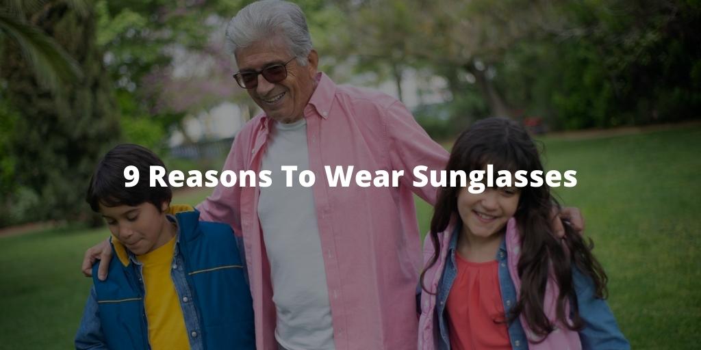 9 Reasons To Wear Sunglasses