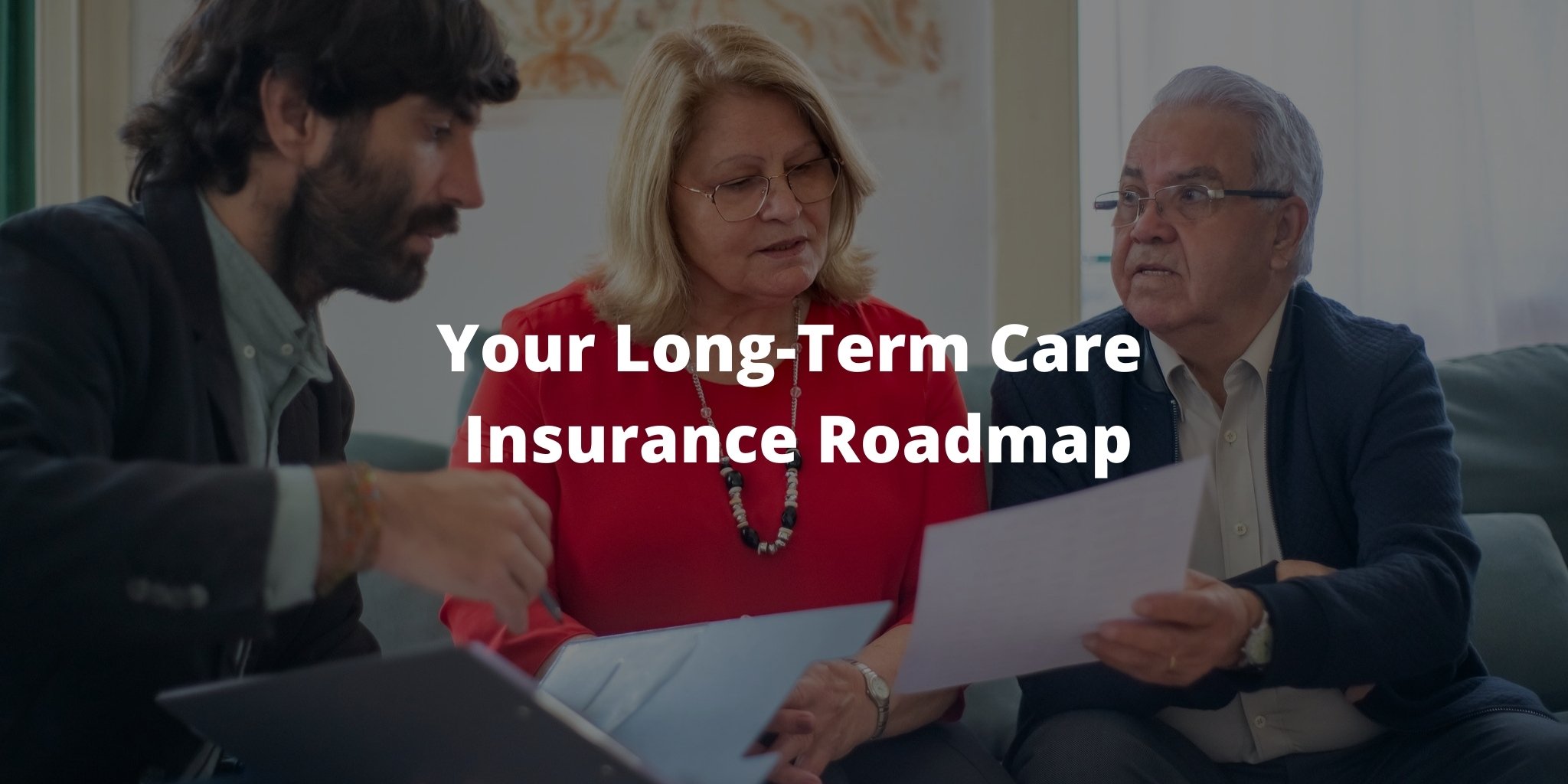 Your Long-Term Care Insurance Roadmap