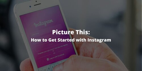 Picture This: How to Get Started with Instagram
